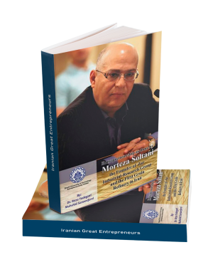 Entrepreneurship as done by Morteza Soltani: Founder of Zar Industrial-Research Group and the First Grain Refinery in Iran